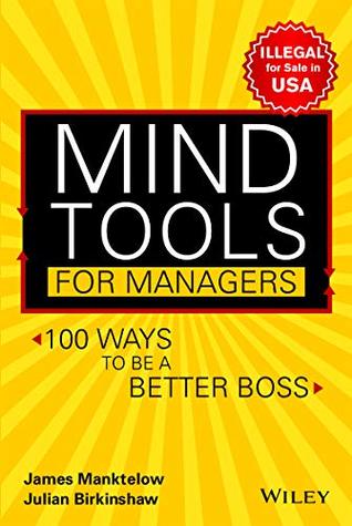 Mind Tools for Managers: 100 Ways to be a Better Boss by James Manktelow, Julian Birkinshaw