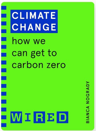 Climate Change (WIRED guides): How We Can Get to Carbon Zero by Bianca Nogrady