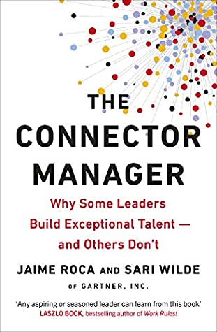 The Connector Manager: What the Best Leaders Do to Develop Their Employees by Jaime Roca, Sari Wilde,