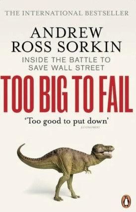 Too Big to Fail: Inside the Battle to Save Wall Street by Andrew Ross Sorkin