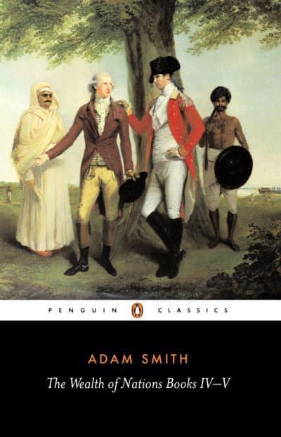 The Wealth of Nations, Books 4-5 By Adam Smith