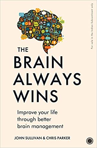 Brain Always Wins : Improve Your Life Through Better Brain Management By John P. Sullivan, Chris Parker