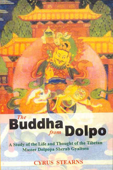 The Buddha from Dolpo: A Study of the Life and Thought of the Tibetan Master Dolpop a Sherab Gyaltsen By Cyrus Stearns
