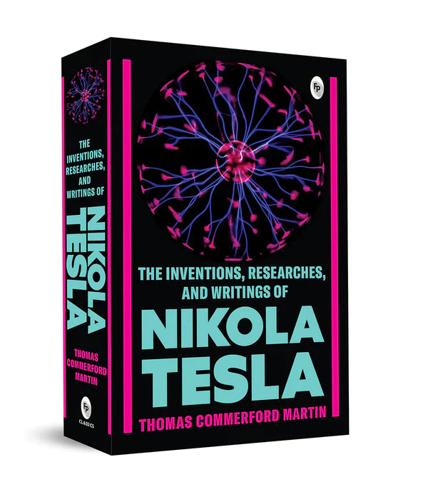 The Inventions, Researches, and Writings of Nikola Tesla by Thomas Commerford Martin