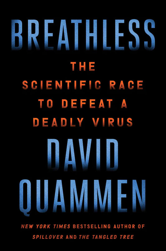 Breathless: The Scientific Race to Defeat a Deadly Virus By David Quammen