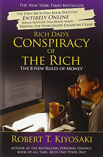 Rich Dad's Conspiracy of the Rich: The 8 New Rules of Money By Robert T. Kiyosaki