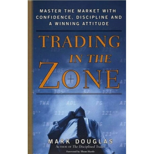 Trading in the Zone:Master the Market with Confidence, Discipline, and a Winning Attitude Book by Mark Douglas