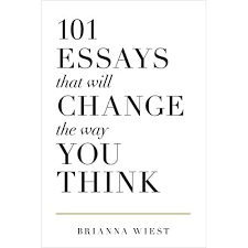 101 Essays That Will Change the Way You Think Book by Brianna Wies