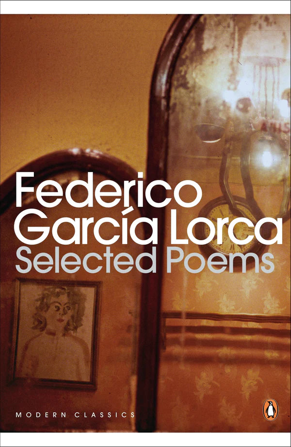 Selected Poems: Federico García Lorca By Federico García Lorca