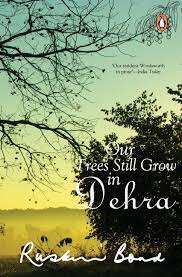 Our Trees Still Grow In Dehra By Ruskin Bond