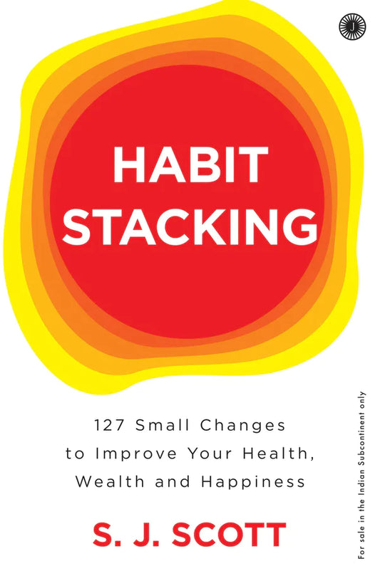 Habit Stacking: 127 Small Actions That Take Five Minutes or Less By S.J. Scott