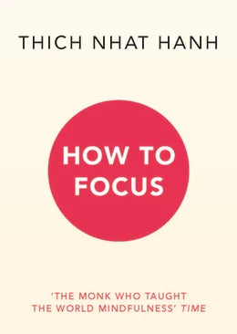 How to Focus By Thich Nhat Hanh