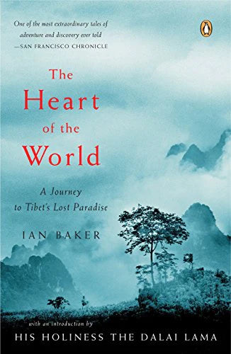 The Heart of the World: A Journey to Tibet's Lost Paradise By Ian Baker, Dalai Lama XIV