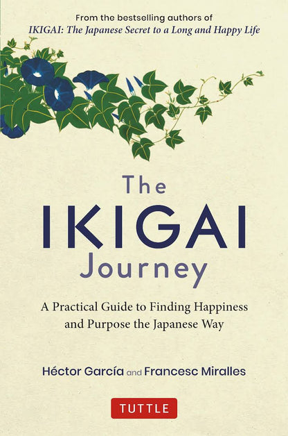 The Ikigai Journey: A Practical Guide to Finding Happiness and Purpose the Japanese Way Book by Francesc Miralles and Hector Garcia