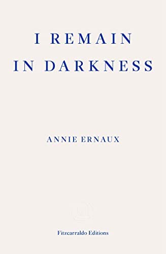 I Remain in Darkness By Annie Ernaux, Tanya Leslie (Translator