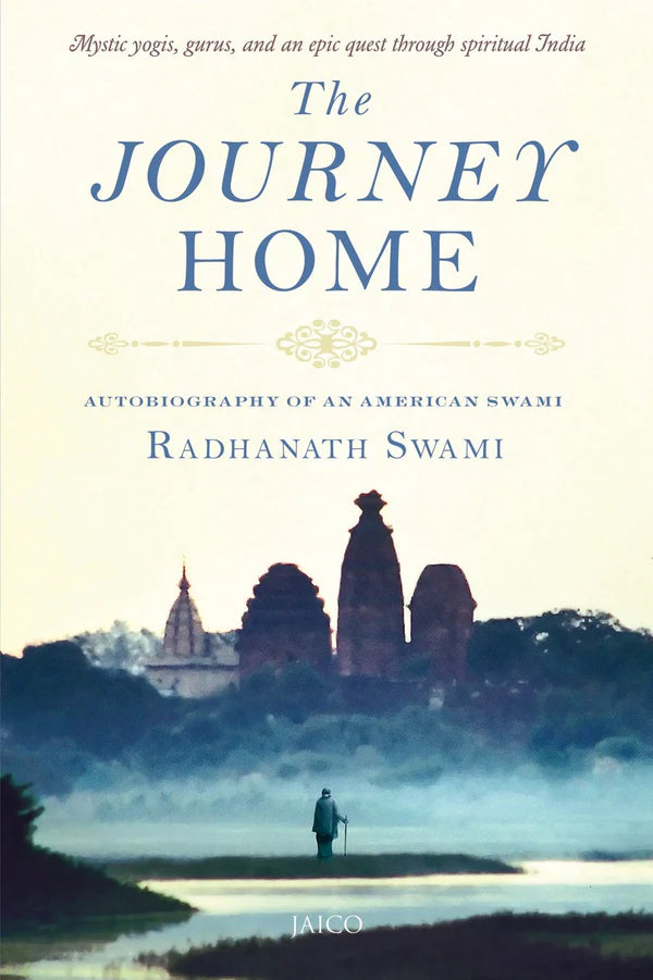 The Journey Home: Autobiography of an American Swami By Radhanath Swami