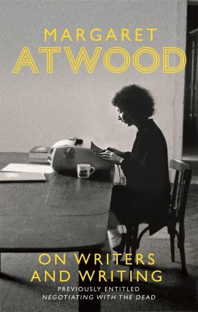 On Writers and Writing By Margaret Atwood