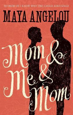 Mom & Me & Mom By Maya Angelou