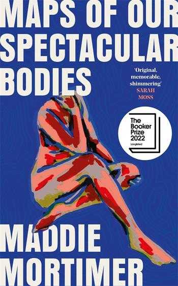 Maps of Our Spectacular Bodies By Maddie Mortimer