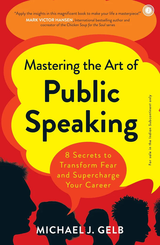 Mastering the Art of Public Speaking: 8 Secrets to Transform Fear and Supercharge Your Career By Michael J Gelb