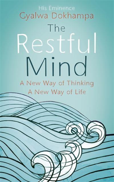 The Restful Mind: A New Way of Thinking, a New Way of Life By Gyalwa Dokhampa