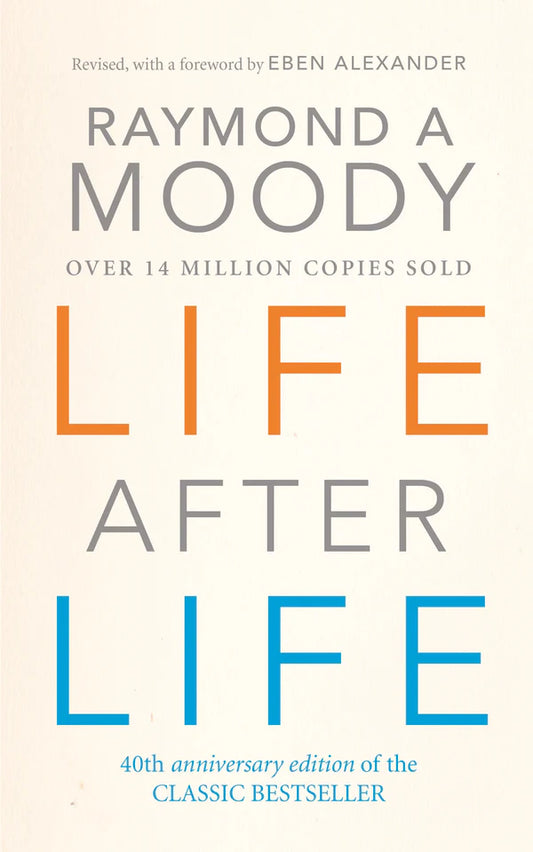 Life After Life: The Investigation of a Phenomenon - Survival of Bodily Death By Raymond A. Moody Jr.