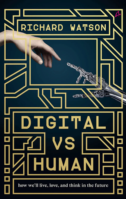 Digital vs Human: how we'll live, love, and think in the future By Richard Watson