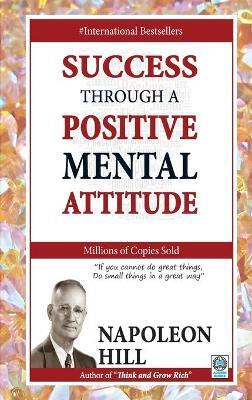 Success Through a Positive Mental Attitude By Napoleon Hill