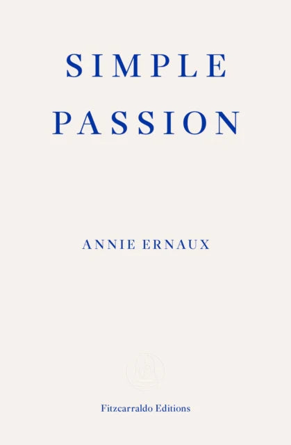 Simple Passion By Annie Ernaux, Tanya Leslie (Translator)