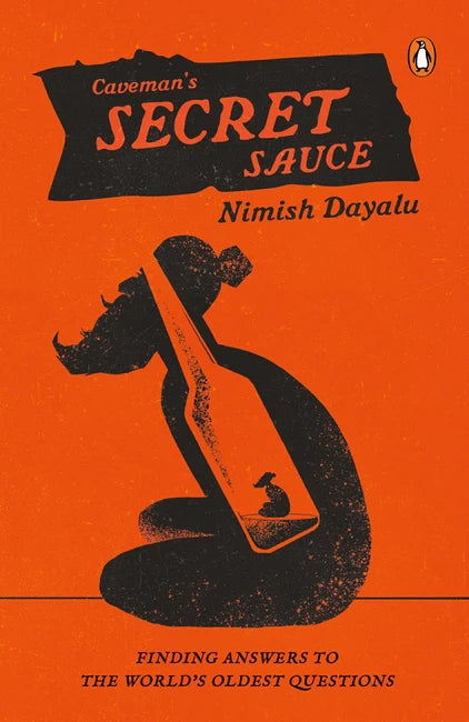 Caveman’s Secret Sauce: Finding Answers to the World’s Oldest Questions By Nimish Dayalu