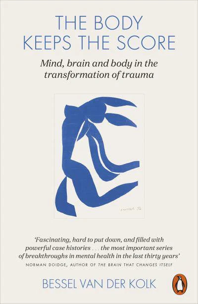 Bessel van der Kolk  The Body Keeps the Score: Mind, Brain and Body in the Transformation of Trauma