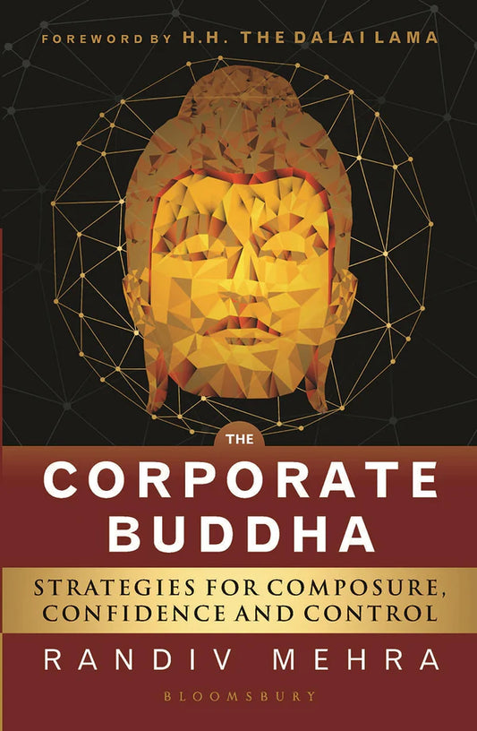 The Corporate Buddha: Achieving Composure, Confidence and Control By Randiv Mehra