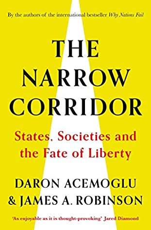 The Narrow Corridor: States, Societies, and the Fate of Liberty by Daron Acemoğlu, James A. Robinson