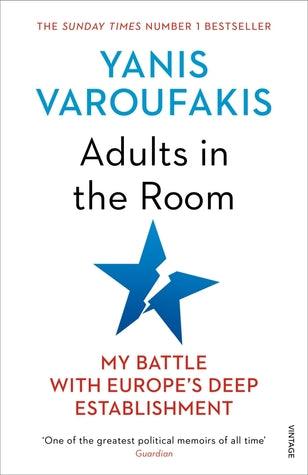 Adults In The Room: My Battle With Europe’s Deep Establishment by Yanis Varoufakis