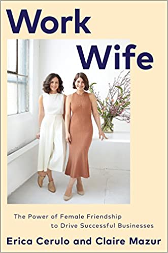 Work Wife: The Power of Female Friendship to Drive Successful Businesses (HB) by Erica Cerulo, Claire Mazur