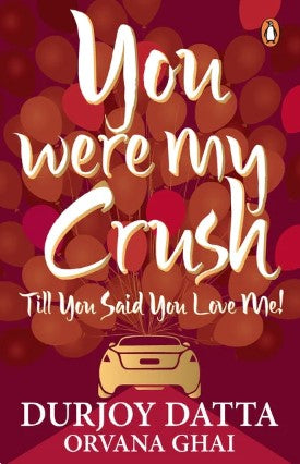 You Were My Crush Till You Said You Love Me! by Durjoy Datta