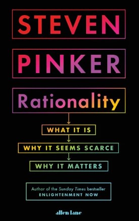 Rationality: What It Is, Why It Seems Scarce, Why It Matters by Steven Pinker