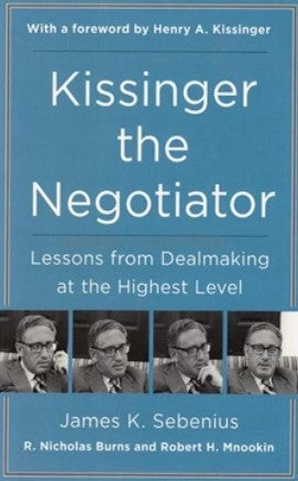 Kissinger The Negotiator by James K. Sebenius, R. Nicholas Burns, and Robert Harris Mnookin