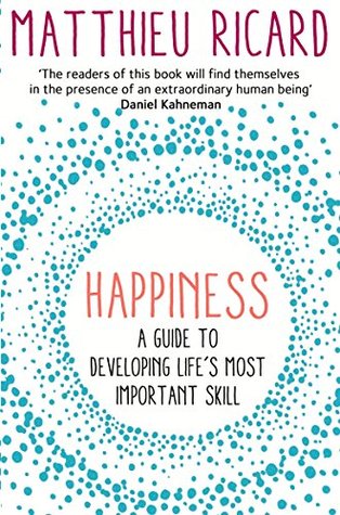 Happiness: A Guide to Developing Life's Most Important Skill by Matthieu Ricard