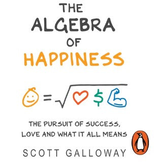 The Algebra of Happiness by Scott Galloway
