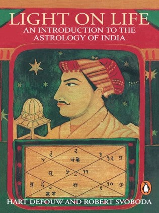 Light on Life: An Introduction to the Astrology of India by Robert Svoboda , Hart Defouw