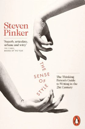 The Sense of Style: The Thinking Person's Guide to Writing in the 21st Century by Steven Pinker