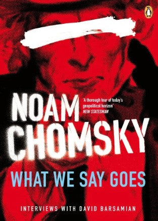 What We Say Goes: Conversations on U.S. Power in a Changing World by Noam Chomsky