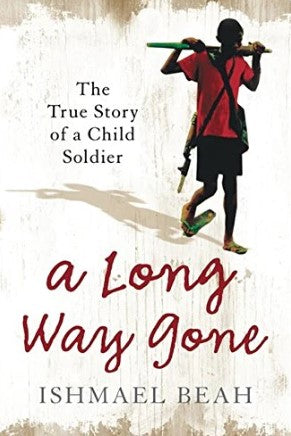 A Long Way Gone: The True Story Of A Child Soldier by Ishmael Beah