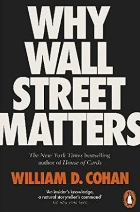 Why Wall Street Matters by William D. Cohan