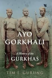 Ayo Gorkhali : A History Of The Gurkhas (HB) by Tim I. Gurung