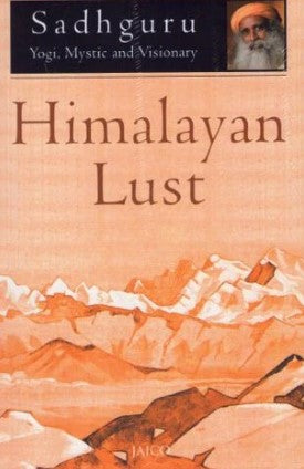 Himalayan Lust by Sadhguru