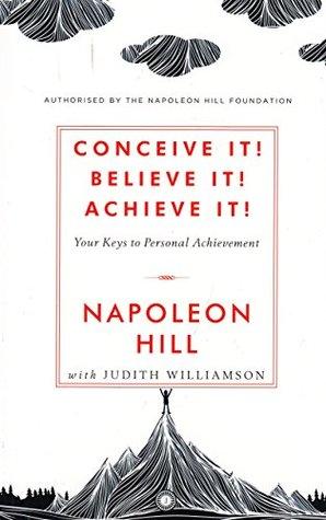 Conceive it! Believe It! Achieve it! by Napoleon Hill, Judith Williamson
