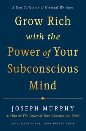 Grow Rich with the Power of Your Subconscious Mind by Joseph Murphy