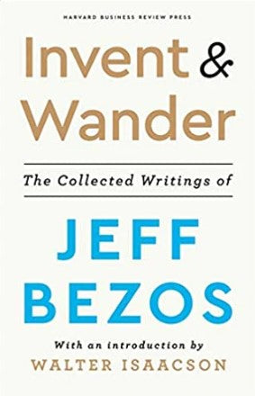 Invent and Wander: The Collected Writings of Jeff Bezos (HB) by Jeff Bezos